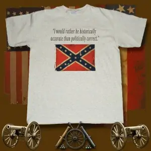 Confederate Flag Rather Be Historically Accurate Than Politically Correct T-Shirt