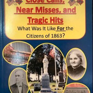 The Battle For Gettysburg: Close Calls, Near Misses, and Tragic Hits: What Was It Life For the Citizens of 1863?